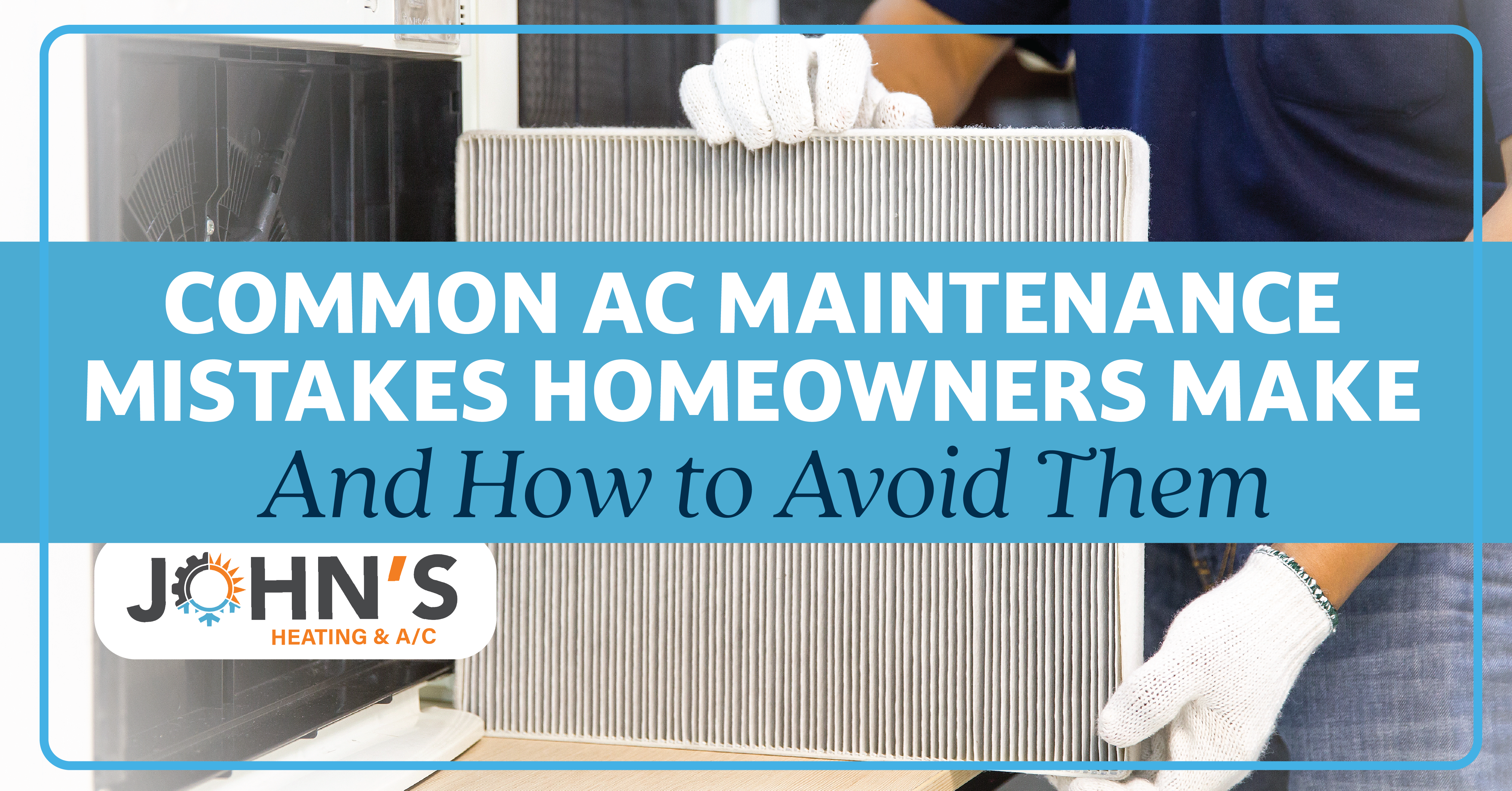Common AC Maintenance Mistakes Homeowners Make (And How to Avoid Them)